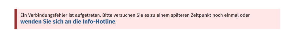 Ein Verbindungsfehler ist aufgetreten. Bitte versuchen Sie es zu einem späteren Zeitpunkt noch einmal oder wenden Sie sich an die Info-Hotline der Einmalzahlung.