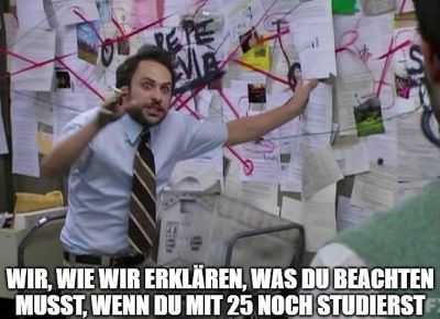 Meme: Wir, wie wir erklären, was du beachten musst, wenn du mit 25 noch studierst.