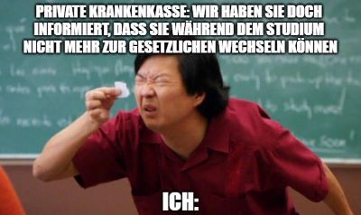 Meme: Die private Krankenkasse sagt dir, sie haben dich doch informiert, dass du während dem Studium nicht mehr zur gesetzlichen wechseln kannst. Du versuchst das Kleingedruckte zu entziffern.